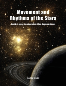 Movement and Rhythms of the Stars: A Guide to Naked-Eye Observation of Sun, Moon and Planets