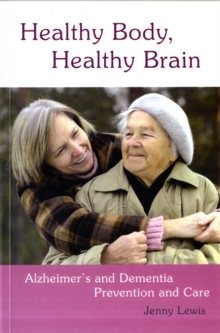 Image for Healthy body, healthy brain  : Alzheimer's and dementia prevention and care