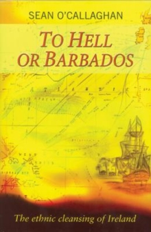 Image for To hell or Barbados  : the ethnic cleansing of Ireland