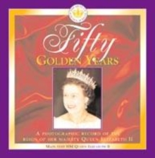 Image for Fifty golden years  : a photographic celebration of the reign of HM Queen Elizabeth II