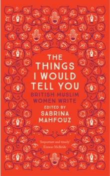 Image for The things I would tell you: British Muslim women write
