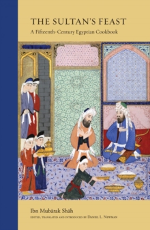 Image for The sultan's feast  : a fifteenth-century Egyptian cookbook