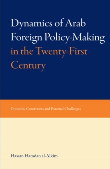Dynamics of Arab Foreign Policy-making in the Twenty-first Century