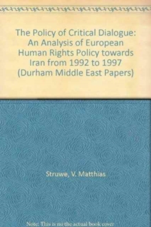 Image for The Policy of Critical Dialogue : An Analysis of European Human Rights Policy towards Iran from 1992 to 1997
