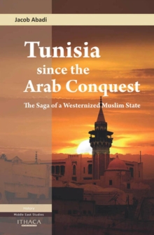 Image for Tunisia since the Arab Conquest: The Saga of a Westernized Muslim State
