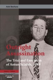 Image for Outright Assassination: The Trial and Execution of Antun Sa'adeh, 1949
