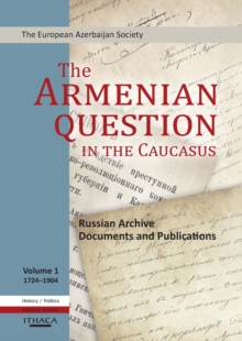Image for The Armenian Question in the Caucasus: Russian Archive Documents and Publications, 1724-1904 (Volume 1)