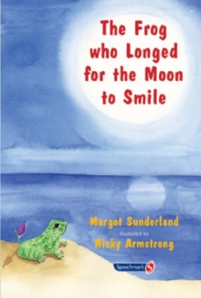 Image for The frog who longed for the moon to smile  : a story for children who yearn for someone they love