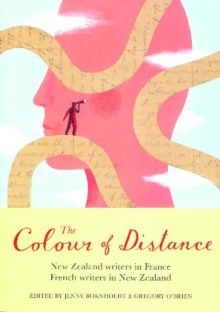 Image for The Colour of Distance: New Zealand Writers in France, French writers in New Zealand