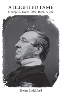 Blighted Fame: George S.Evans 1802-1868, A Life