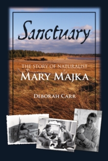 Image for Sanctuary : The Story of Naturalist Mary Majka