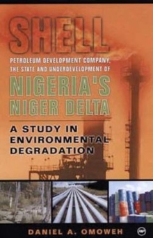 Image for Shell  : the petroleum development company, the state and underdevelopment of Nigeria's Niger Delta