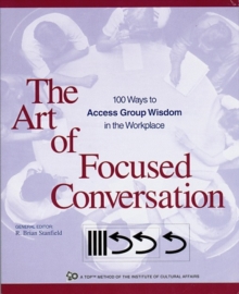Image for The art of focused conversation  : 100 ways to acccess group wisdom in the workplace