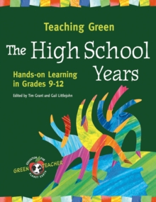 Image for Teaching Green - The High School Years : Hands-on Learning in Grades 9-12