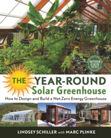 The Year-Round Solar Greenhouse: How to Design and Build a Net-Zero Energy Greenhouse