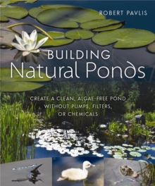 Image for Building Natural Ponds : Create a Clean, Algae-free Pond without Pumps, Filters, or Chemicals