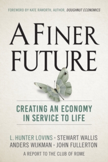 A Finer Future: Creating an Economy in Service to Life