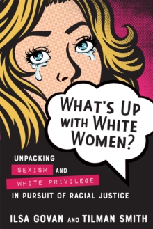 What’s Up with White Women?: Unpacking Sexism and White Privilege in Pursuit of Racial Justice