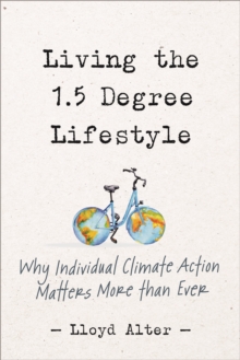 Image for Living the 1.5 Degree Lifestyle : Why Individual Climate Action Matters More than Ever