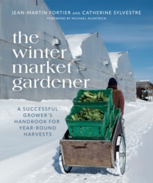 The Winter Market Gardener: A Successful Grower’s Handbook for Year-Round Harvests