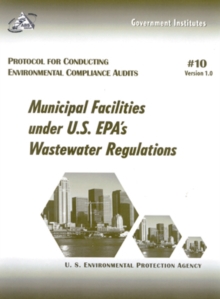 Image for Protocol for Conducting Environmental Compliance Audits : Municipal Facilities under U.S. EPA's Wastewater Regulations