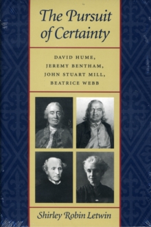 Image for Pursuit of certainty  : David Hulme, Jeremy Bentham, John Stuart Mill & Beatrice Webb