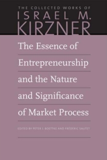 The Essence of Entrepreneurship and the Nature and Significance of Market Process