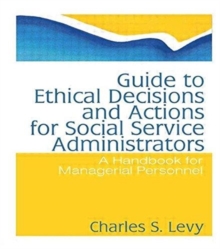Image for Guide to Ethical Decisions and Actions for Social Service Administrators : A Handbook for Managerial Personnel