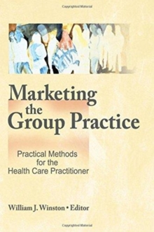 Image for Marketing the Group Practice : Practical Methods for the Health Care Practitioner