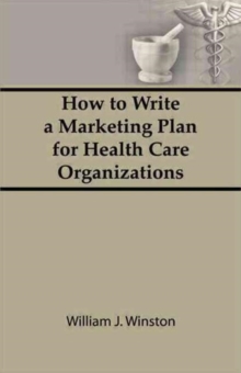 Image for How To Write a Marketing Plan for Health Care Organizations
