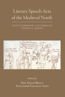 Image for Literary Speech Acts of the Medieval North – Essays Inspired by the Works of Thomas A. Shippey