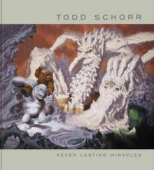 Never Lasting Miracles: The Art Of Todd Schorr