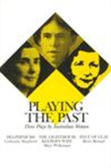 Image for Playing the Past: Three Plays by Australian Women