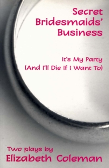 Image for Secret Bridesmaids' Business and It's My Party (and I'll Die if I Want To): Two plays