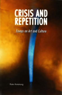 Image for Crisis and Repetition : Essays on Art and Culture