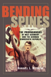 Image for Bending spines  : the propagandas of Nazi Germany and the German Democratic Republic