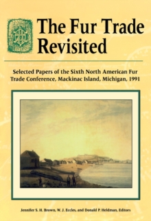 Image for The Fur Trade Revisited: Selected Papers of the Sixth North American Fur Trade Conference, Mackinac Island, Michigan, 1991