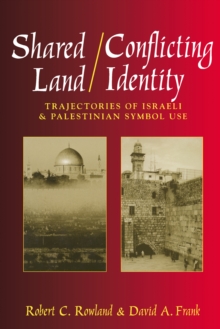 Image for Shared Land/Conflicting Identity: Trajectories of Israeli & Palestinian Symbol Use