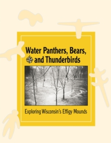 Image for Water Panthers, Bears, and Thunderbirds : Exploring the Effigy Mounds of Wisconsin