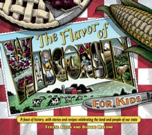 Image for Flavor of Wisconsin for Kids: A Feast of History, with Stories and Recipes Celebrating the Land and People of Our State