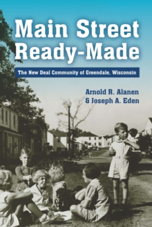 Image for Main Street Ready-Made: The New Deal Community of Greendale, Wisconsin