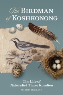 Image for The Birdman of Koshkonong: The Life of Naturalist Thure Kumlien