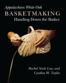 Appalachian White Oak Basketmaking: Handing Down Basket