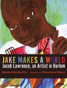 Image for Jacob Lawrence makes a world  : a young artist in Harlem