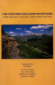 Image for The Western San Juan Mountains : Their Geology, Ecology, and Human History