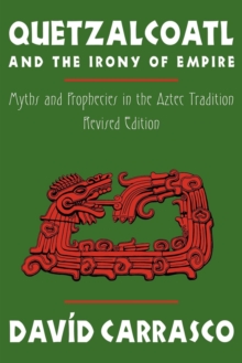 Image for Quetzalcoatl and the Irony of Empire : Myths and Prophecies in the Aztec Tradition