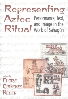 Image for Representing Aztec Ritual : Performance, Text and Image in the Works of Sahagun