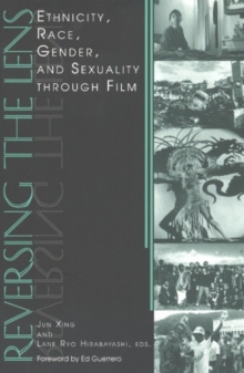 Image for Reversing the Lens : Ethnicity, Race, Gender, and Sexuality through Film