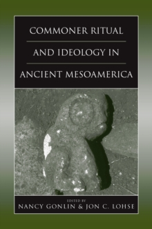 Image for Commoner Ritual and Ideology in Ancient Mesoamerica