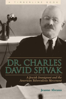 Image for Dr. Charles David Spivak: a Jewish immigrant and the American tuberculosis movement